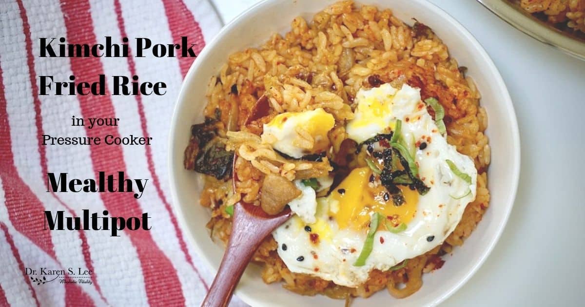 Kimchi Pork Fried Rice in Mealthy Multipot Dr. Karen S. Lee